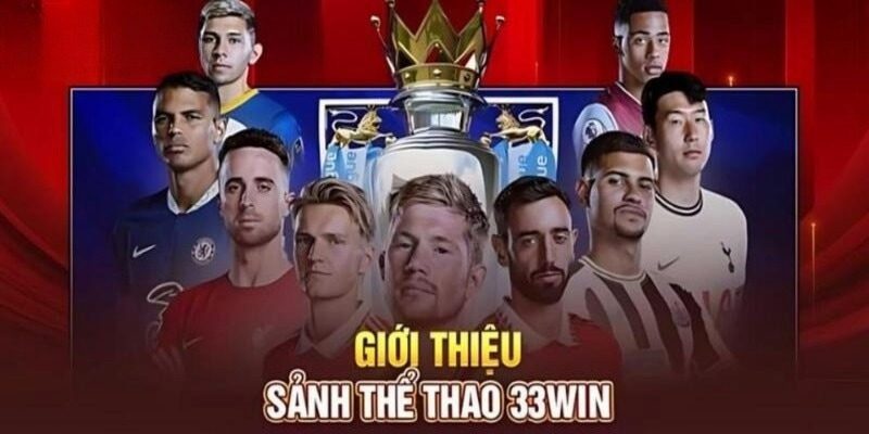 Thể Thao 33Win - Cá Độ Thắng Lớn Với 100+ Bộ Môn Hot Hit Tổng quan về địa chỉ cá độ ăn khách thể thao 33Win