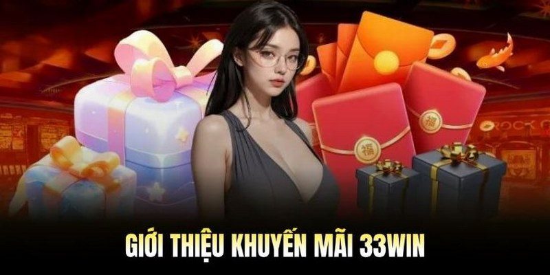Khuyến Mãi 33Win - 5+ Hoạt Động Tặng Thưởng Giá Trị Khủng Đáp ứng theo các điều kiện cơ bản để nhận ưu đãi hiệu quả