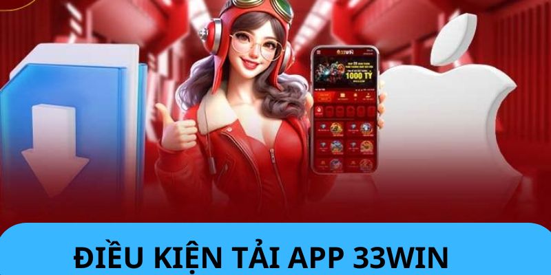 Tải App 33WIN - Cách Cài Đặt Đơn Giản Chỉ Vài Cú Click Chuột 2025 Điều kiện để tải app 33win không khó
